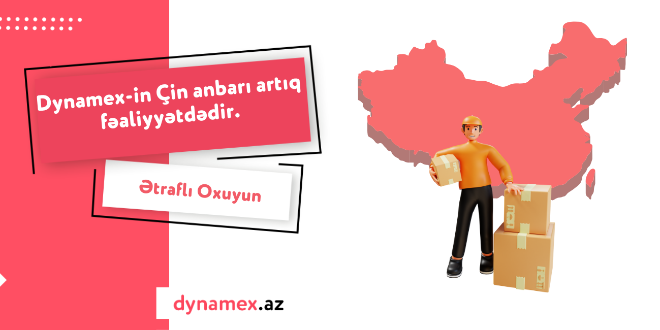 Dynamex-in Çin anbarı artıq fəaliyyətdədir.